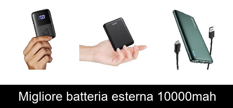 Migliore batteria esterna 10000mah