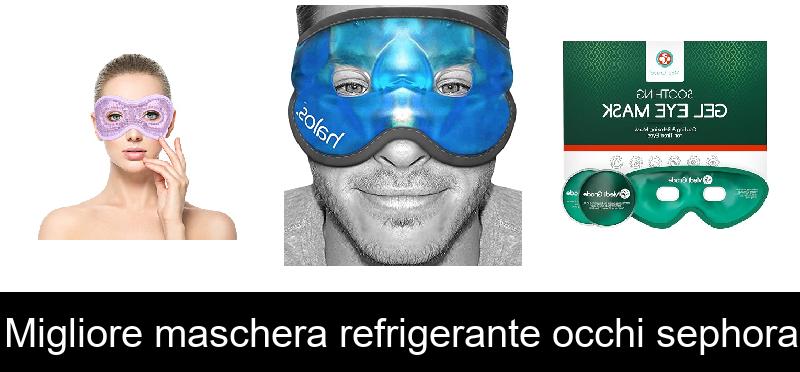 Migliore maschera refrigerante occhi sephora