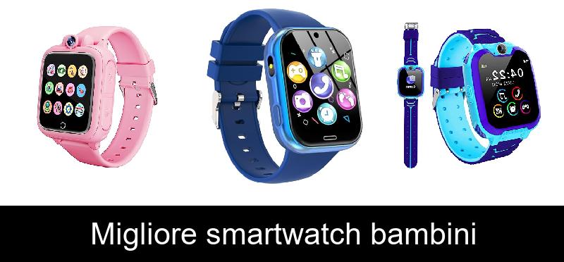 Migliore smartwatch bambini