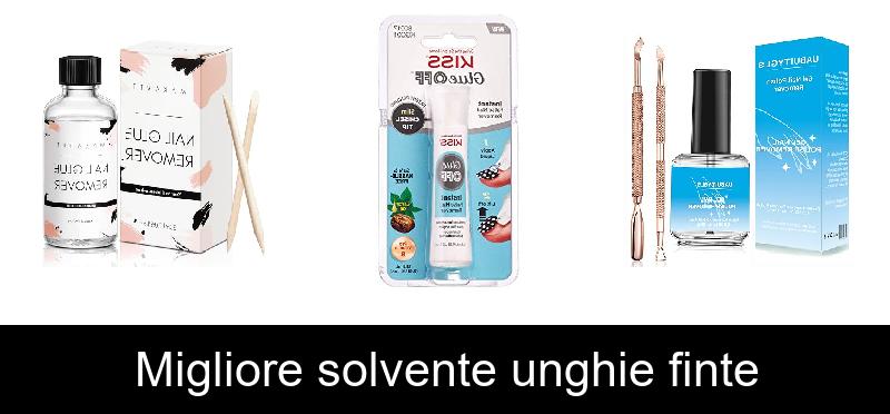 Migliore solvente unghie finte