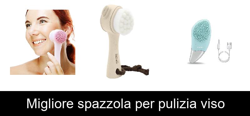 Migliore spazzola per pulizia viso