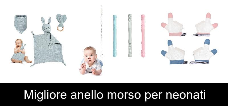 Migliore anello morso per neonati