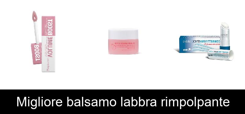 Migliore balsamo labbra rimpolpante