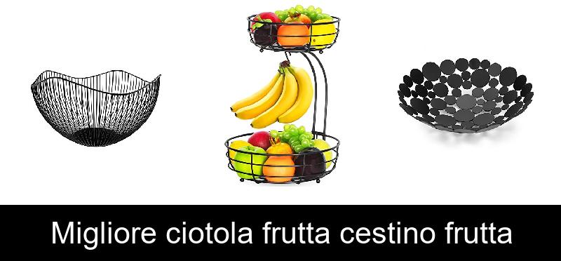 Migliore ciotola frutta cestino frutta