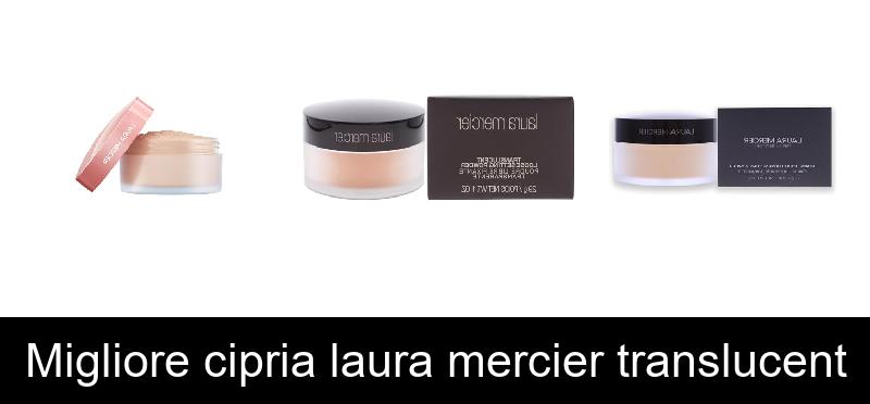 Migliore cipria laura mercier translucent