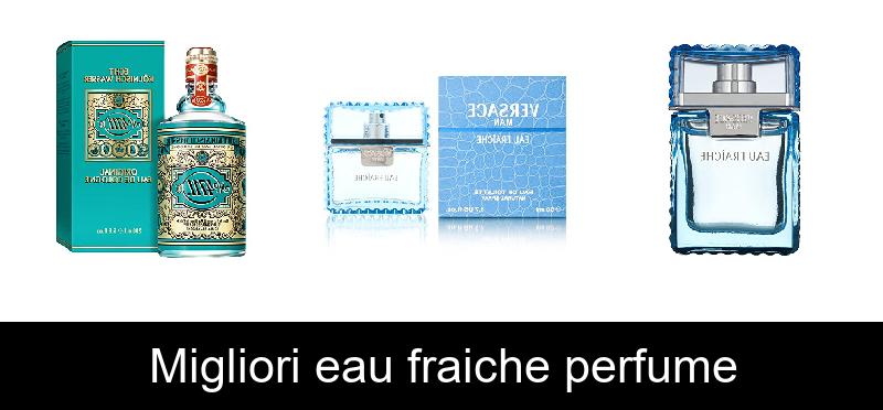 Migliori eau fraiche perfume