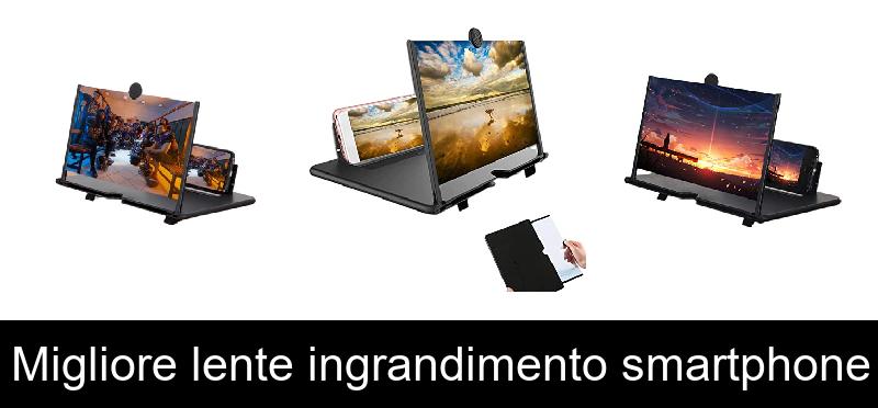 Migliore lente ingrandimento smartphone