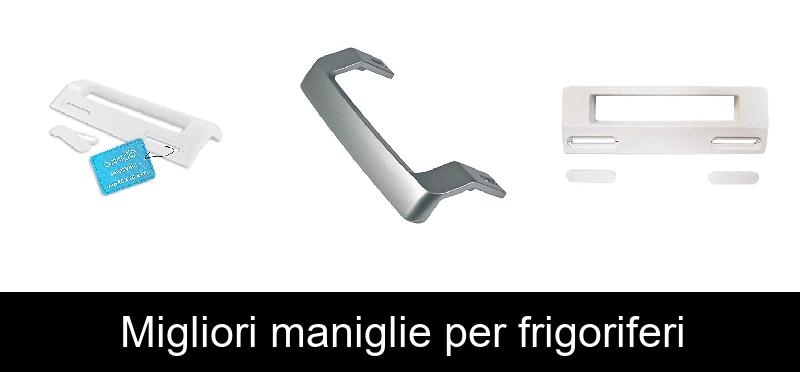 Migliori maniglie per frigoriferi