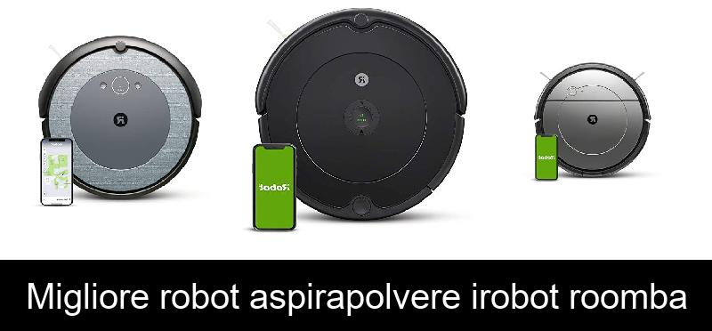 Migliore robot aspirapolvere irobot roomba