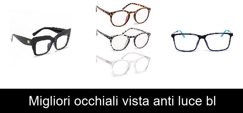 Migliori occhiali vista anti luce bl