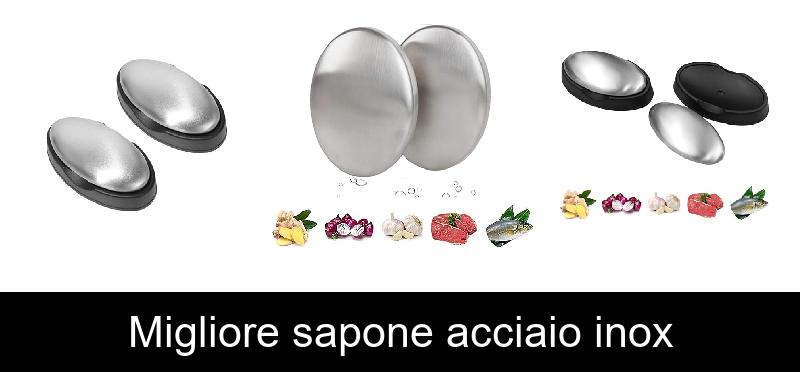 Migliore sapone acciaio inox