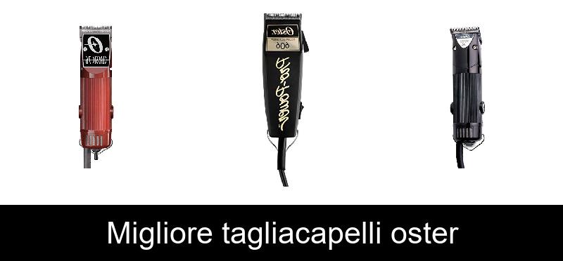 Migliore tagliacapelli oster