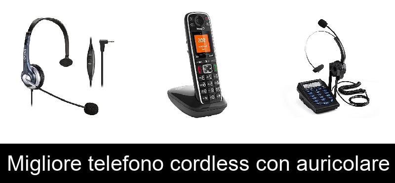 Migliore telefono cordless con auricolare