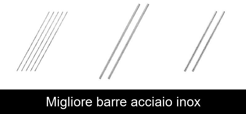 Migliore barre acciaio inox