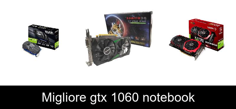 Migliore gtx 1060 notebook