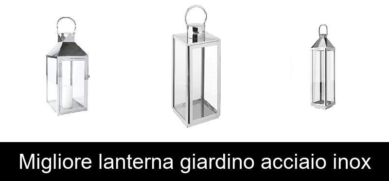 Migliore lanterna giardino acciaio inox