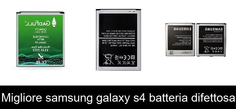 Migliore samsung galaxy s4 batteria difettosa