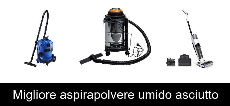 Migliore aspirapolvere umido asciutto