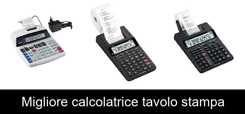 Migliore calcolatrice tavolo stampa