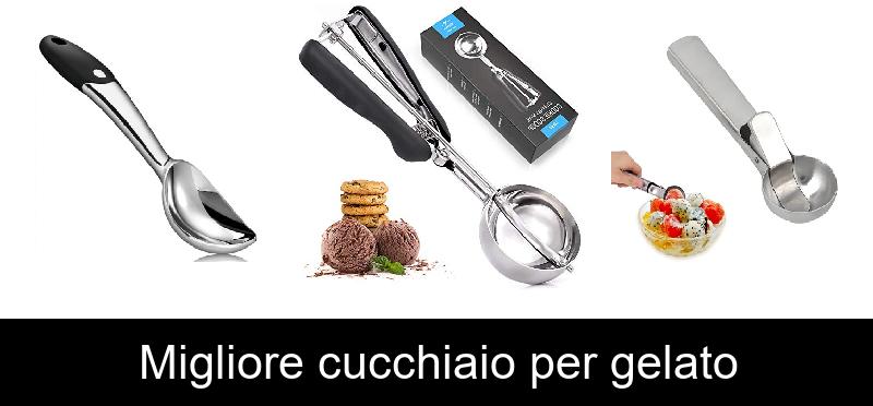 Migliore cucchiaio per gelato