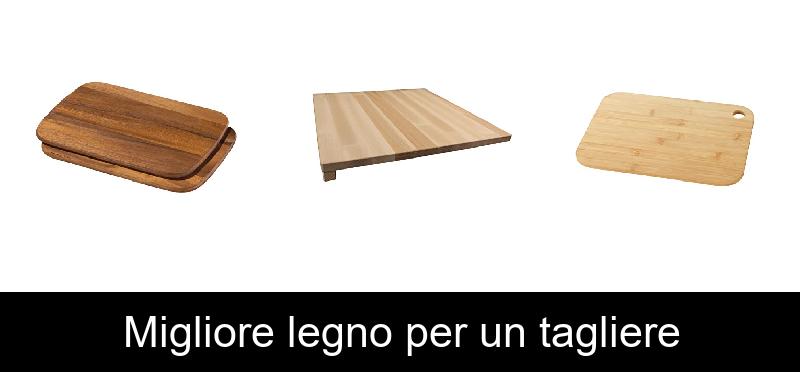 Migliore legno per un tagliere