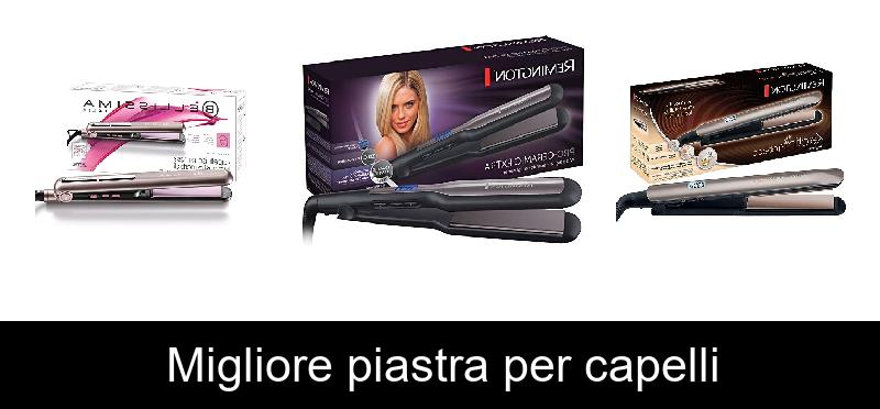 Migliore piastra per capelli