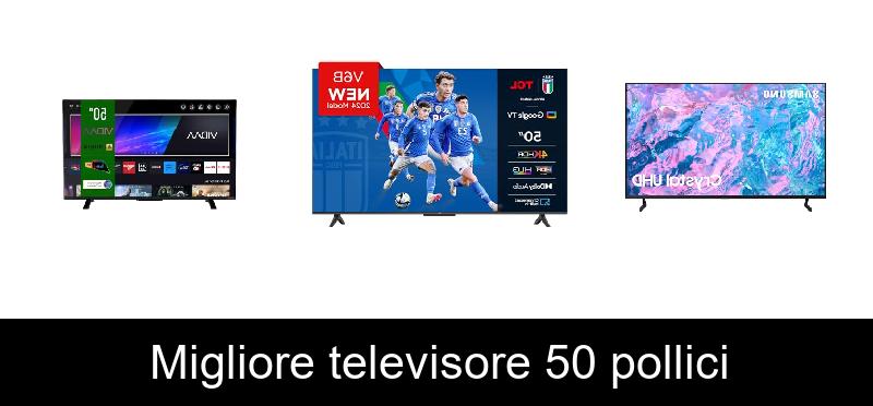 Migliore televisore 50 pollici